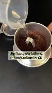 Cách pha cà phê phin nhỏ truyền thống ngon