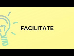 What is the meaning of the word FACILITATE?