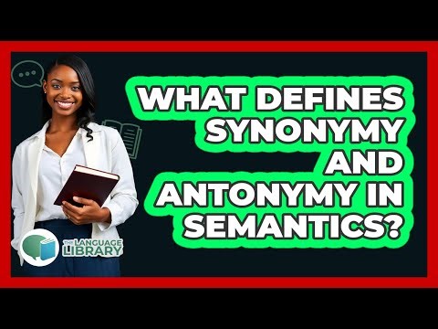 What Defines Synonymy And Antonymy In Semantics?