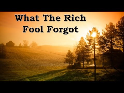 Parables of Jesus: What the Rich Fool Forgot