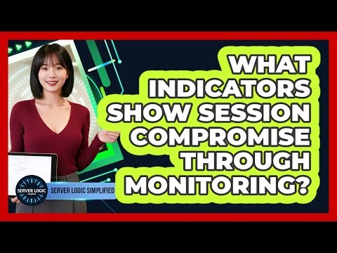 What Indicators Show Session Compromise Through Monitoring?