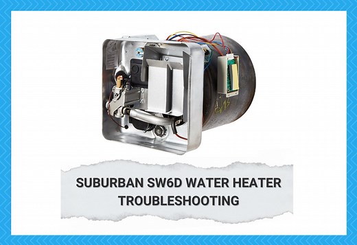 10 Common Suburban SW6D Water Heater Problems Troubleshooting - Camper Upgrade