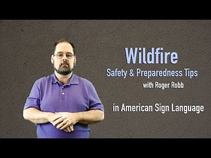 Wildfire Hazards and Safety Tips in American Sign Language (with Roger Robb)