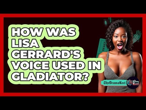 How Was Lisa Gerrard's Voice Used In Gladiator?