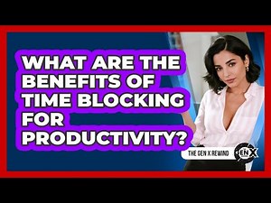 What Are The Benefits Of Time Blocking For Productivity?