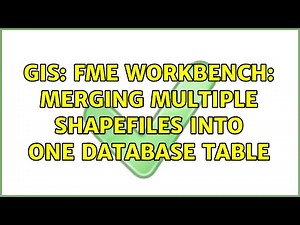 GIS: FME Workbench: Merging Multiple Shapefiles into One Database Table