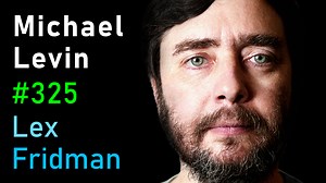 #325 – Michael Levin: Biology, Life, Aliens, Evolution, Embryogenesis & Xenobots | Lex Fridman Podcast