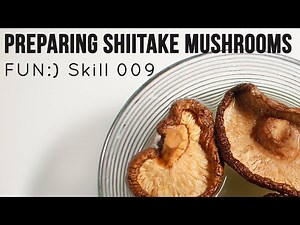 Preparing Dried Shiitake Mushrooms [Skill 009]