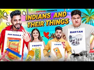 INDIANS AND THEIR THINGS || JustPuru