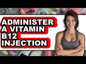 How to Administer a Vitamin B12 Injection - Full Guide