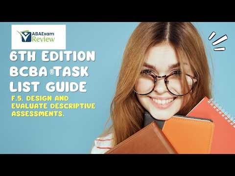 F.5. Design and evaluate descriptive assessments. | 6th ed. BCBA® TCO F5 | ABA Exam Review