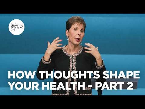How Thoughts Shape Your Health - Pt 2 | Enjoying Everyday Life | Joyce Meyer