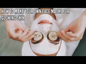 How to Make Your Own Face Masks for Glowing Skin
