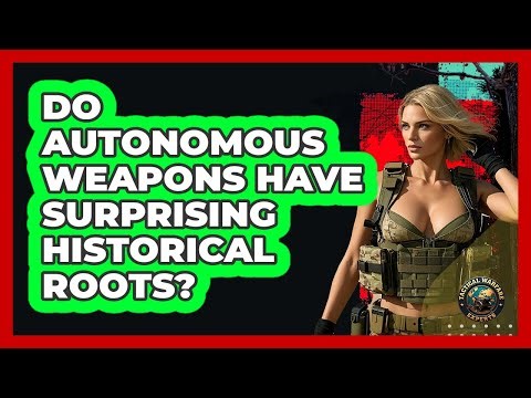Do Autonomous Weapons Have Surprising Historical Roots? - Tactical Warfare Experts