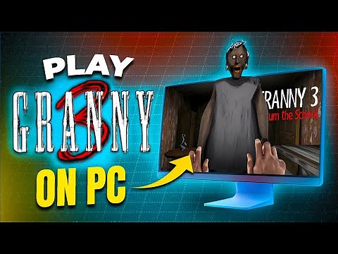 How to Play Granny 3 on PC – No Emulator Needed! Terrifying on Full Screen!