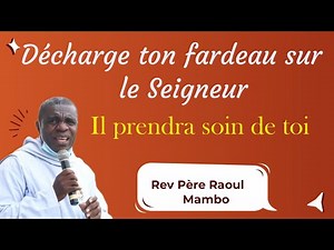 Rev. Père Raoul Mambo Psaume55, 23:Décharge ton fardeau sur le Seigneur, il prendra soin de toi.🔥❤️🔥