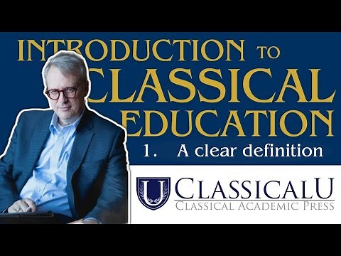Introduction to Classical Education — 1. A Clear Definition | Christopher Perrin