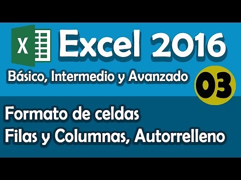 CURSO EXCEL 2016: Formato de Celdas, Filas y Columnas, Autorrelleno. Cap. 03