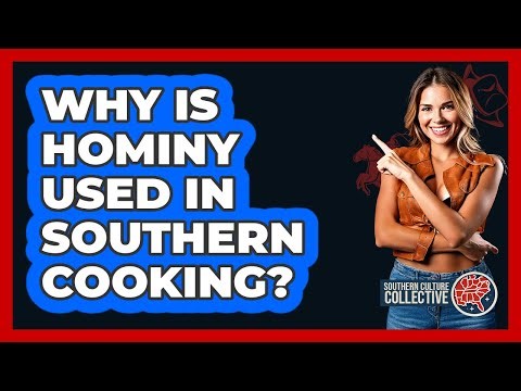 Why Is Hominy Used In Southern Cooking?