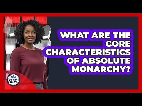 What Are The Core Characteristics Of Absolute Monarchy?