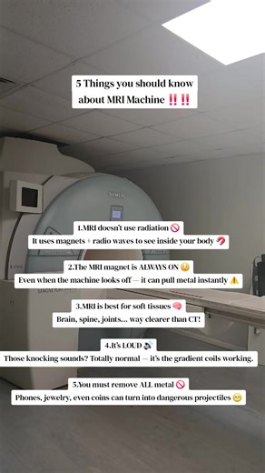 5 Things you should know about mri machines MRI doesn’t use radiation 🚫 It uses magnets radio waves to see inside your body 🧲 The MRI magnet is ALWAYS ON 😳 Even when the machine looks off — it can pull metal instantly ⚠️ MRI is best for soft tissues 🧠 Brain, spine, joints… way clearer than CT! It’s LOUD 🔊 Those knocking sounds? Totally normal — it’s the gradient coils working. You must remove ALL metal 🚫 Phones, jewelry, even coins can turn into dangerous projectiles 😬 #foryourpage #Radio