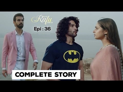 Dil ko Rafu Karr Lei Complete Story | Episode 36 | Review | Ayesha Khan, Karan Grover