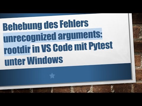 Behebung des Fehlers unrecognized arguments: rootdir in VS Code mit Pytest unter Windows