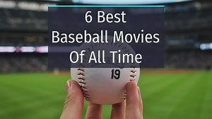 6 Best Baseball Movies Of All Time
