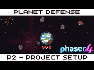 Earth Defense – Phaser 4 Crash Course - P2 - Project Setup