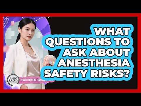 What Questions To Ask About Anesthesia Safety Risks?