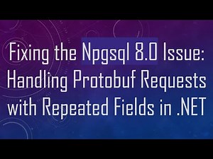 Fixing the Npgsql 8.0 Issue: Handling Protobuf Requests with Repeated Fields in .NET