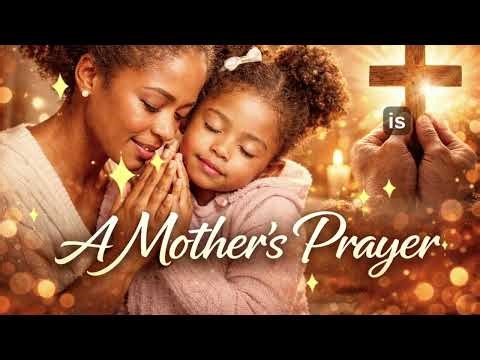 A Mother’s Prayer | The Gospel Song Every Mother Needs to Hear (Mother’s Day Tribute)