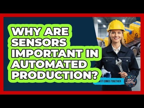 Why Are Sensors Important In Automated Production?