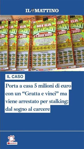 Porta a casa 5 milioni di euro con un “Gratta e vinci” ma viene arrestato per stalking
