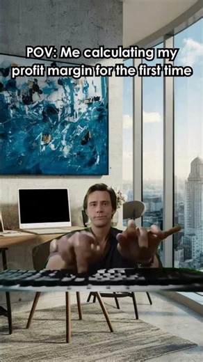 POV: Me calculating my profit margin for the first time