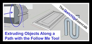 Extruding Shapes Along Paths with the SketchUp Follow Me Tool - The SketchUp Essentials