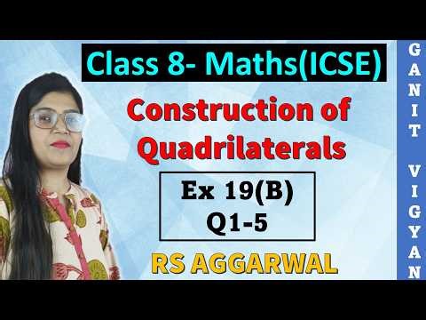 Construction of Quadrilaterals | ICSE class 8 Maths | Chapter 19 | Ex 19(B) | Q 1-5 | RS Aggarwal