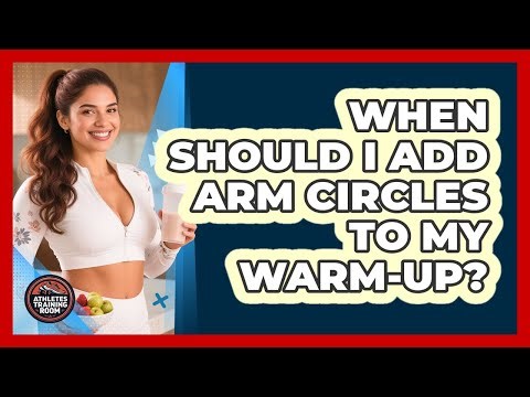 When Should I Add Arm Circles To My Warm-Up?