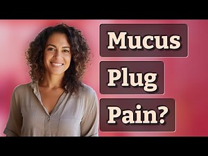 Is Losing the Mucus Plug Painful or Easily Missed?