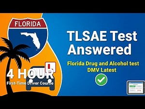 Florida 4Hour FirstTime Driver Course TLSAE Test Answered Florida Drug and Alcohol test DMV Latest