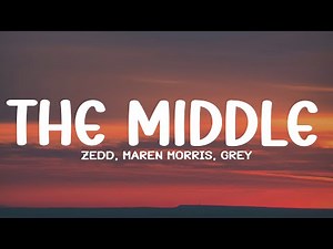 Zedd, Maren Morris, Grey - The Middle (Lyrics)