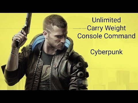Unlimited Carry Weight Cyberpunk 2077 - Console command