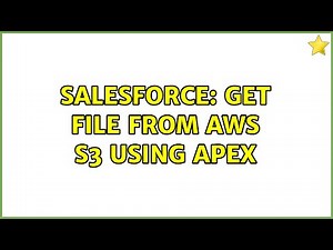 Salesforce: Get file from AWS S3 using apex (2 Solutions!!)