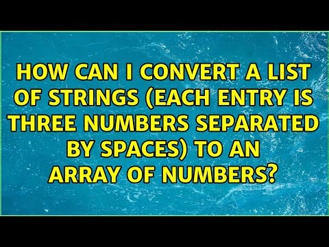 How can I convert a list of strings (each entry is three numbers separated by spaces) to an...
