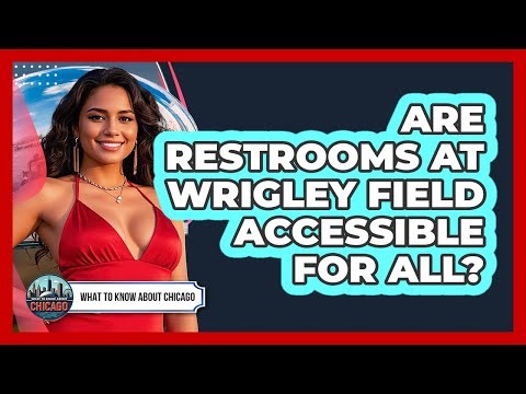 Are Restrooms at Wrigley Field Accessible for All?