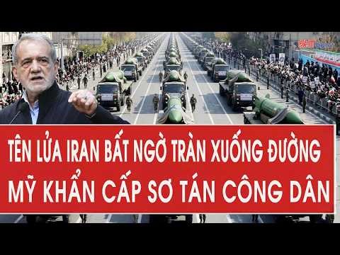 Toàn cảnh quốc tế: Tên lửa Iran bất ngờ tràn xuống đường; Mỹ khẩn cấp sơ tán công dân