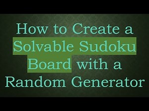 How to Create a Solvable Sudoku Board with a Random Generator