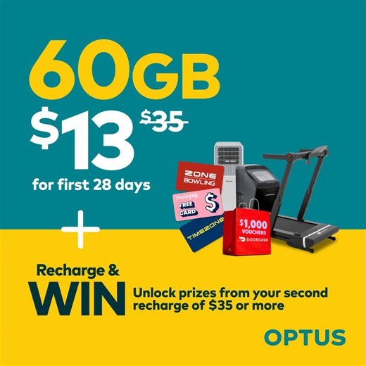 Winning looks good on you (so does Optus Prepaid). Enjoy 60GB for just $13 for your first 28 days. Plus from your second recharge of $35 or more by 17 March there’s over $150 million in prizes available – including a $30,000 dream holiday. $13 offer ends 25/02/26, recharges revert to $35. 60GB (includes 20GB bonus) on first 3 recharges, then 20GB, activate by 10/03/26. New services and online only. Plan requires $35 AutoRecharge. Terms apply. Competition ends 17/03/26 AEDT. Opted out of marketin