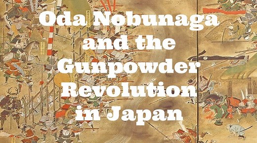 Oda Nobunaga and the Gunpowder Revolution in Japan - Medievalists.net