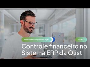 Controle financeiro no Sistema ERP da Olist: 3/5 - Mentoria de Implementação